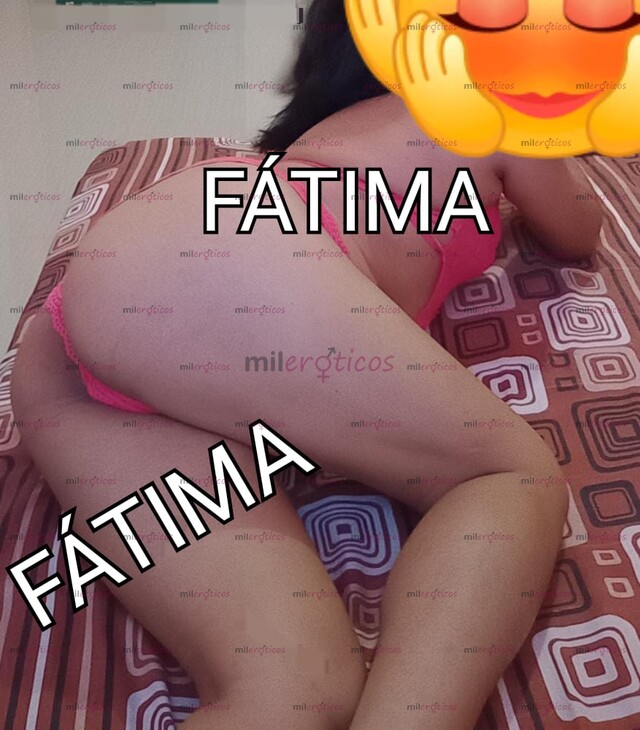 FOTOS DE HOLA CARIÑO SOY FÁTIMA HOY QUIERO CONSENTIRTE... NUEVA EN EL AMBIENTE