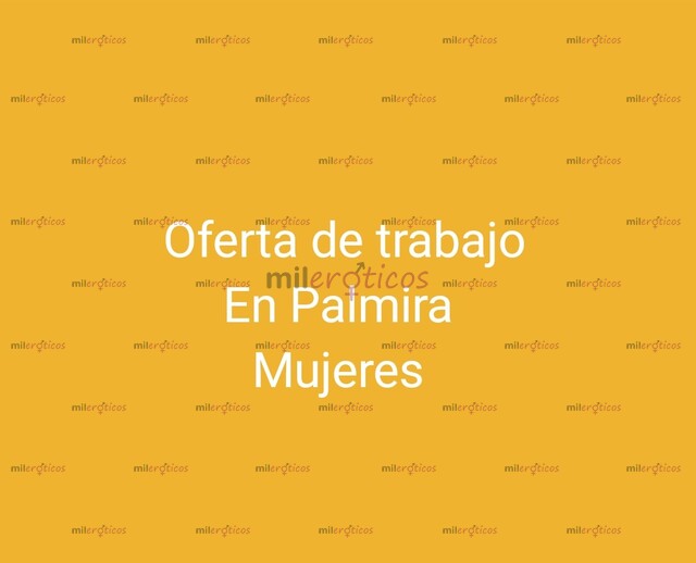 FOTOS DE SOLICITAMOS CHICAS PARA LABORAR EN PALMIRA LUGAR SEGURO Y RESERVADO